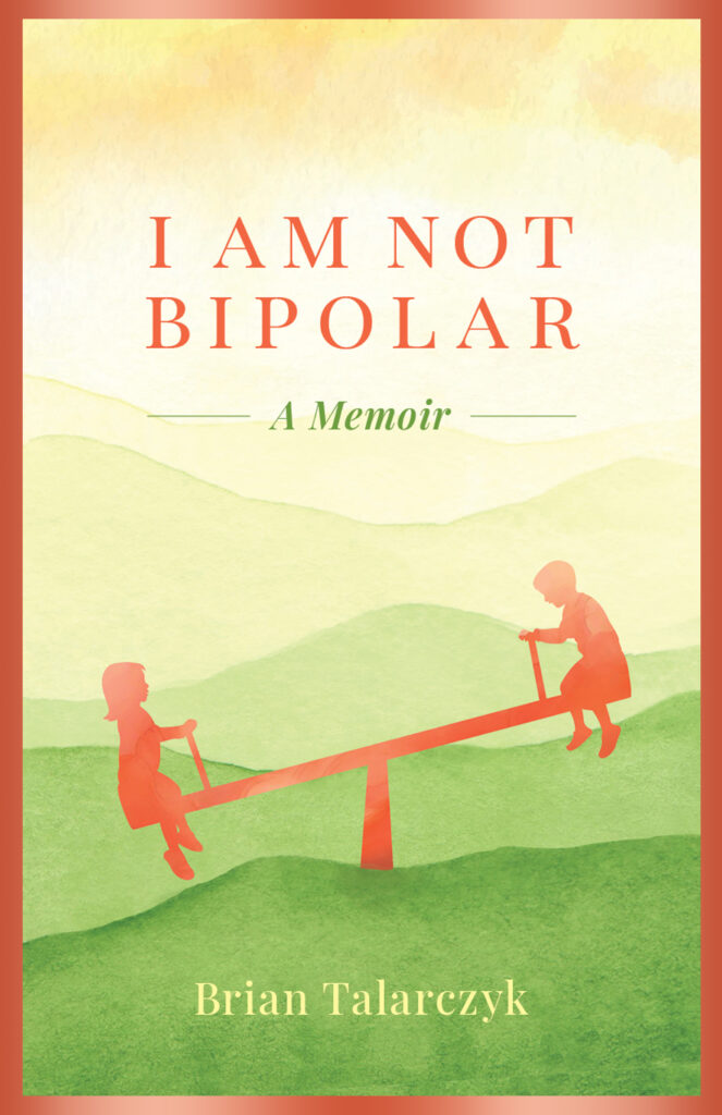 I Am Not Bipolar by Brian Talarczyk
